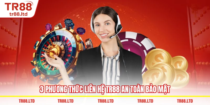 3 Phương thức Liên Hệ TR88 an toàn bảo mật