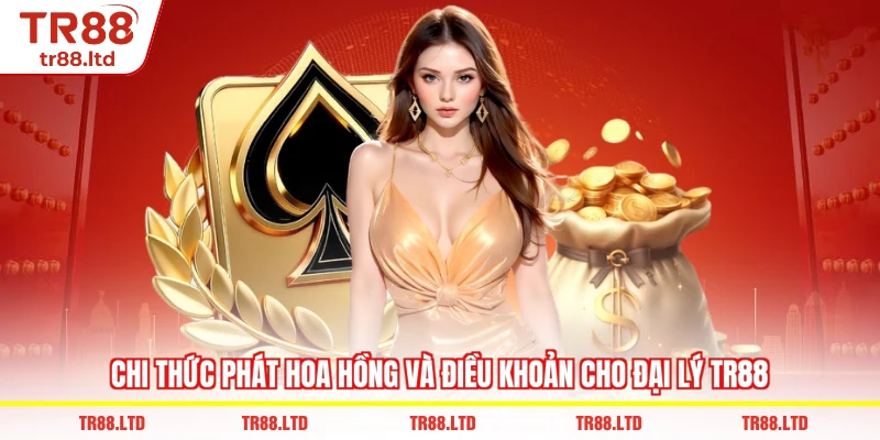 Chi thức phát hoa hồng và điều khoản cho Đại Lý TR88