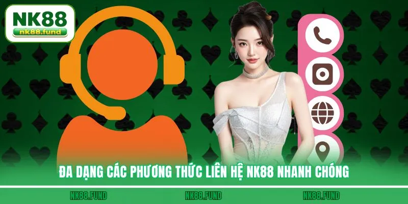 Đa dạng các phương thức Liên Hệ NK88 nhanh chóng