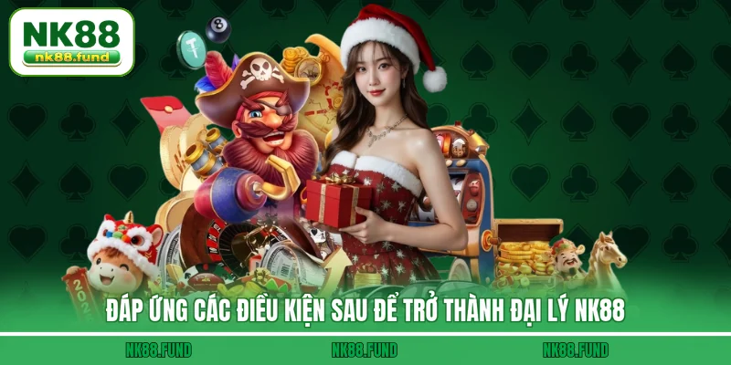 Đáp ứng các điều kiện sau để trở thành Đại Lý NK88