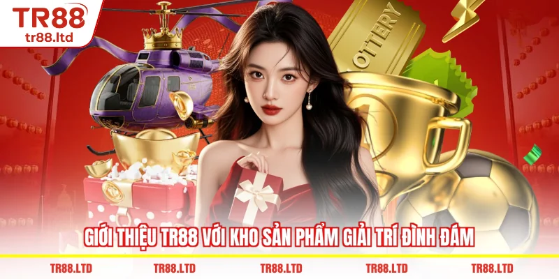 Giới Thiệu TR88 với kho sản phẩm giải trí đình đám