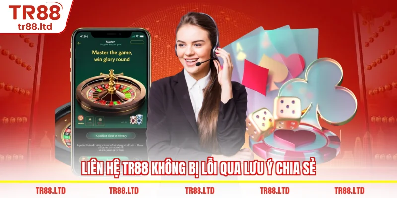 Liên Hệ TR88 không bị lỗi qua lưu ý chia sẻ