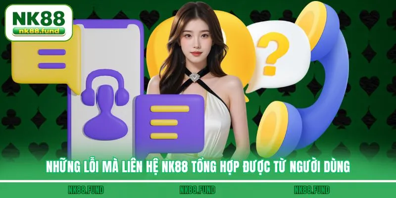 Những lỗi mà Liên Hệ NK88 tổng hợp được từ người dùng
