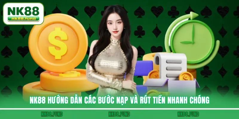 NK88 Hướng Dẫn các bước nạp và rút tiền nhanh chóng