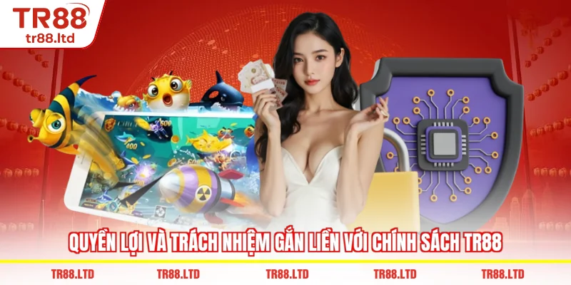 Quyền lợi và trách nhiệm gắn liền với Chính Sách TR88