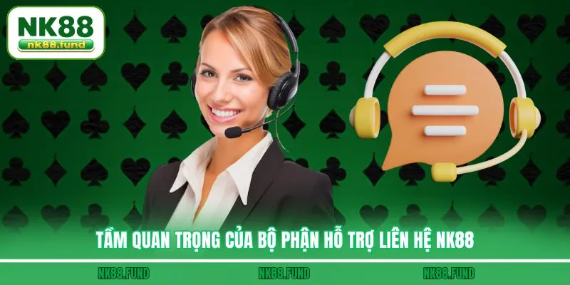 Tầm quan trọng của bộ phận hỗ trợ Liên Hệ NK88