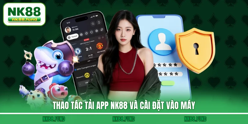 Thao tác tải app NK88 và cài đặt vào máy